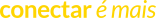 conectar é mais